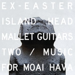 Mallet Guitars Two / Music For Moai Hava