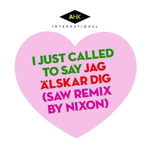 I Just Called to Say Jag Älskar Dig (SAW Remix by Nixon)