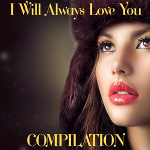 I Will Always Love You Compilation
