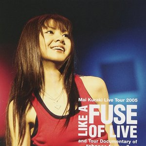 Mai Kuraki Live Tour 2005 LIKE A FUSE OF LIVE