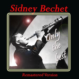 Sidney Bechet: Only the Best (Remastered Version)