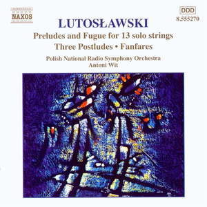 Preludes and Fugues for 13 Solo Strings / Three Postludes / Fanfares (Polish National Radio Symphony Orchestra feat. conductor: Antoni Wit) cover