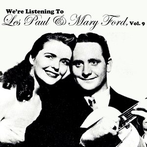 We're Listening To Les Paul & Mary Ford, Vol. 9