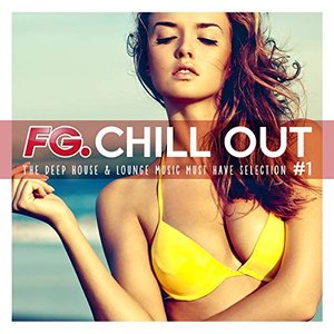 FG Chill Out #1 - The Deep House & Lounge Music Must Have Selection