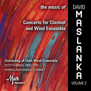 The Music of David Maslanka, Vol. 2: Concerto for Clarinet & Wind Ensemble