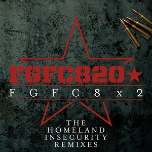 FGFC8x2 (The Homeland Insecurity Remixes)