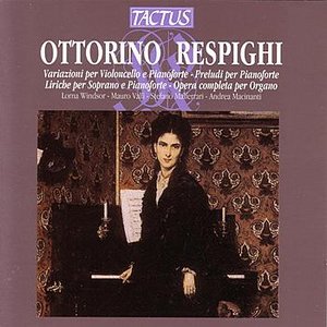 Respighi: Violoncello e Pianoforte / Liriche / Opera Completa per Organo