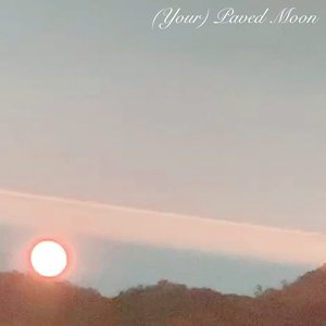 (Your) Paved Moon