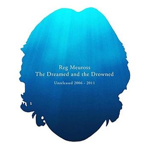 The Dreamed and the Drowned (Unreleased 2006 - 2011)