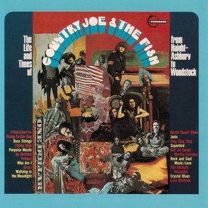 The Life and Time of Country Joe and The Fish (From Haight-Ashbury to Woodstock)