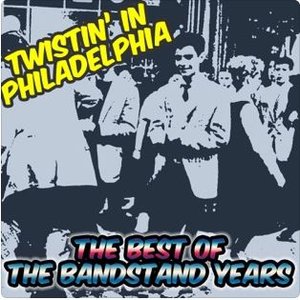 Twistin' In Philadelphia the Best of the Bandstand Years