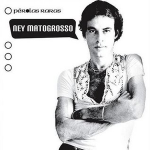 Ney Matogrosso - Pérolas Raras - Zortam Music