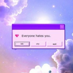 Everyone's hates you