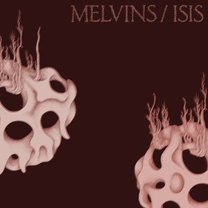 Melvins / Isis