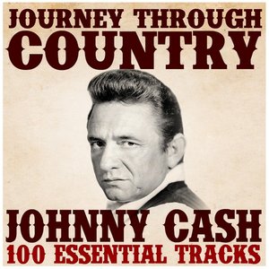 Journey Through Country - Johnny Cash (100 Essential Tracks)