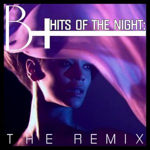 Image for 'B+: Hits Of The Night - THE REMIX'