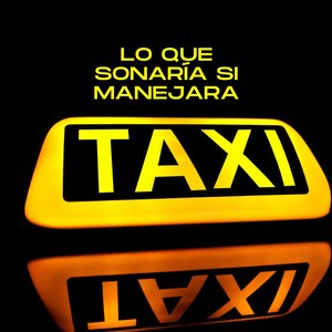 Lo que sonaría si manejara taxi