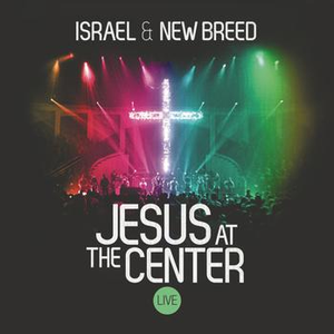 Israel & New Breed - Jesus At The Center Lyrics - Zortam Music