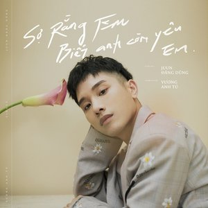 Sợ Rằng Em Biết Anh Còn Yêu Em - Single