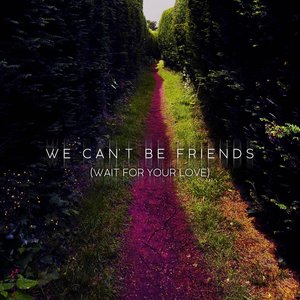 We Can't Be Friends (Wait For Your Love)