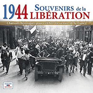 1944: Souvenirs de la Libération (Chansons historiques pour célébrer la victoire de la France)