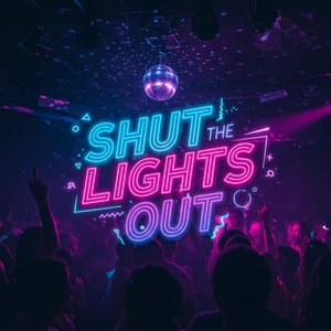 SHUT THE LIGHTS OUT