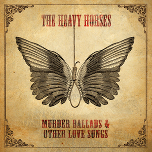 The Heavy Horses - Murder Ballads & Other Love Songs - Zortam Music