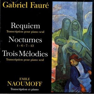 Gabriel Fauré - Requiem, Nocturnes, Trois Melodies