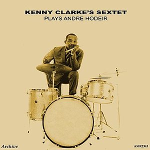 Kenny Clarke's Sextet  Plays Andre Hodeir