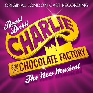 Charlie and the Chocolate Factory: The New Musical (Original London Cast Recording)