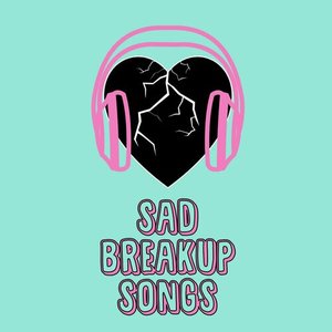 Sad Breakup Songs