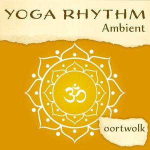Yoga Rhythm - Ambient Music, Meditation and Chakra Dance