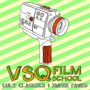 VSQ Film School: Cult Classics and Indie Favs