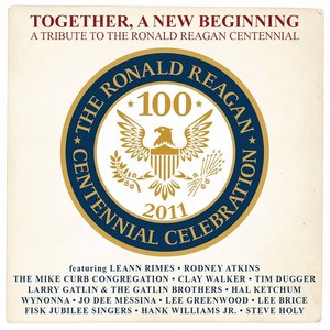 Together, A New Beginning (A Tribute To The Ronald Reagan Centennial)