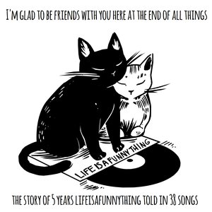 i'm glad to be friends with you here at the end of all things - a birthday compilation