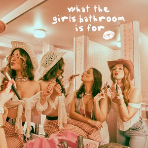 What the Girls Bathroom Is For - Single