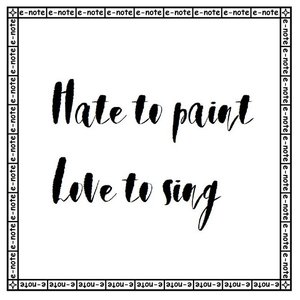 Hate to paint, Love to sing
