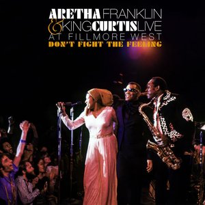 Don't Fight The Feeling - The Complete Aretha Franklin & King Curtis Live At Fillmore West