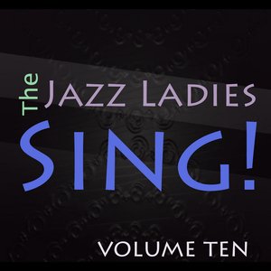 The Jazz Ladies Sing! Vol 10