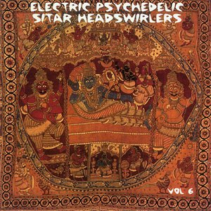 Electric Psychedelic Sitar Headswirlers Volume 6