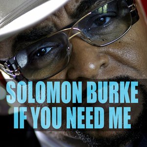 Solomon Burke: If You Need Me