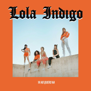 Lola Indigo - Ya No Quiero Na