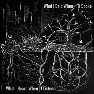 What I Heard When I Listened / What I Said When I Spoke