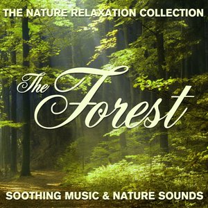 The Nature Relaxation Collection - The Forest / Soothing Music and Nature Sounds