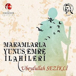 Makamlarla Yunus Emre İlâhileri