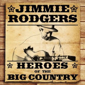 Heroes of the Big Country - Jimmie Rodgers