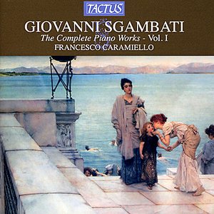 Sgambati: The Complete Piano Works, Vol. 1