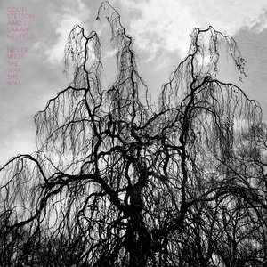 Album artwork for Never Were the Way She Was by Colin Stetson, Sarah Neufeld