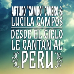 Arturo "Zambo" Cavero & Lucila Campos: Desde el Cielo Le Cantan al Perú