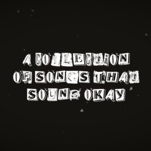 A Collection Of Songs That Sound Okay